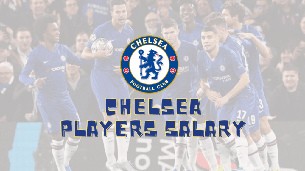 Chelsea Players Salary 2022 (Current Lineup)