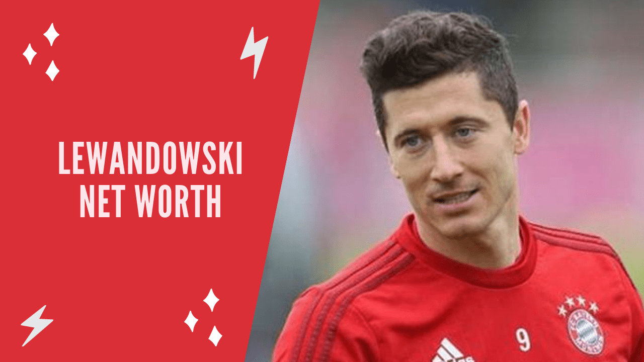 Robert Lewandowski Net Worth