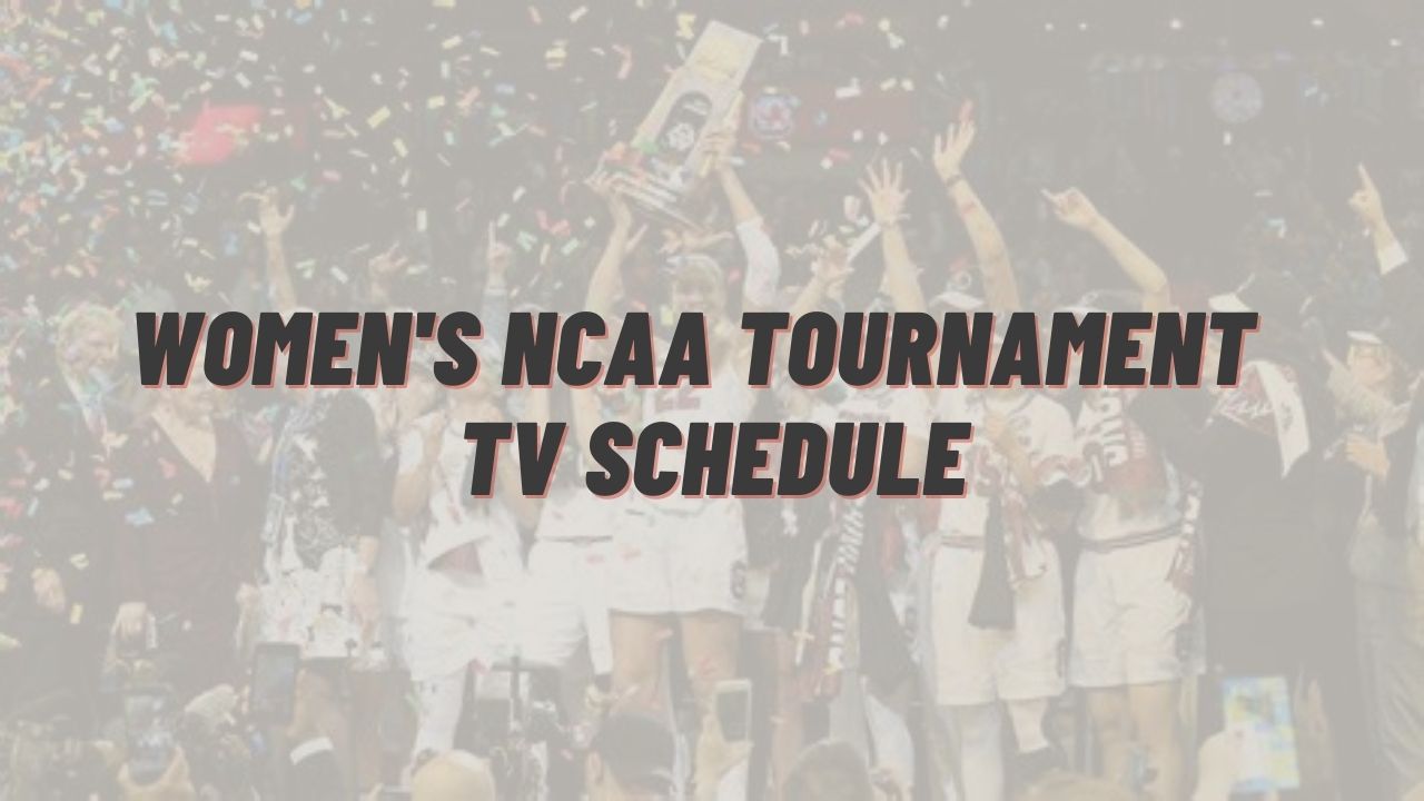 Women's NCAA Tournament 2022 TV Schedule